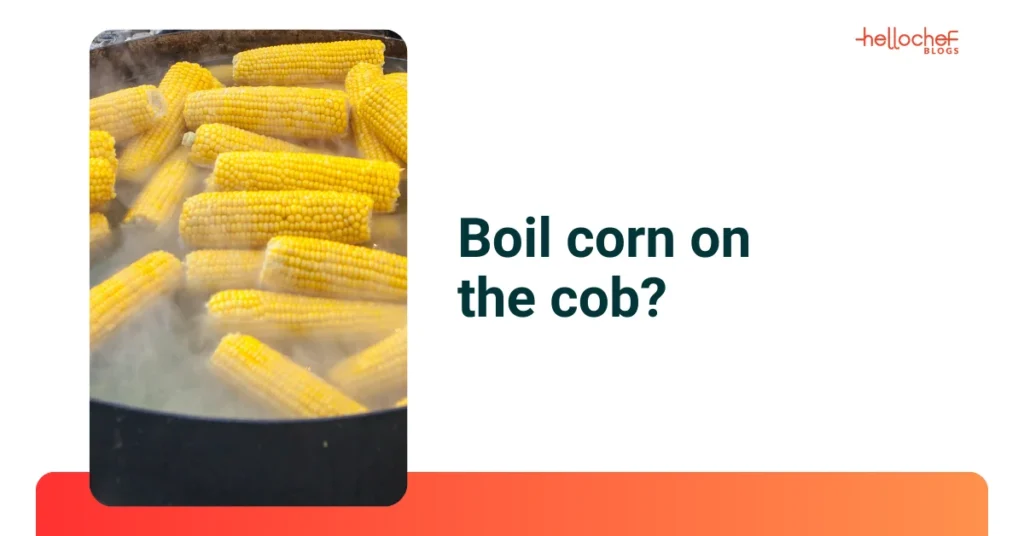 How to Boil Corn for Maximum Flavor in Minimal Time